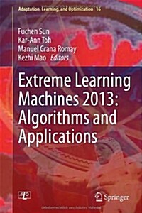 Extreme Learning Machines 2013: Algorithms and Applications (Hardcover, 2014)