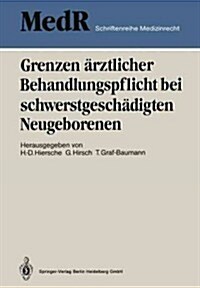 Grenzen 훣ztlicher Behandlungspflicht Bei Schwerstgesch?igten Neugeborenen: 1. Einbecker Workshop Der Deutschen Gesellschaft F? Medizinrecht, 27.-29 (Paperback)