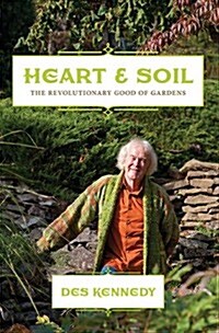 Heart & Soil: The Revolutionary Good of Gardens (Paperback)