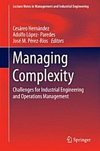 Managing Complexity: Challenges for Industrial Engineering and Operations Management (Hardcover, 2014)
