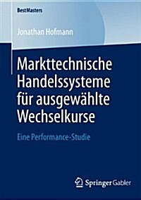 Markttechnische Handelssysteme F? Ausgew?lte Wechselkurse: Eine Performance-Studie (Paperback, 2014)