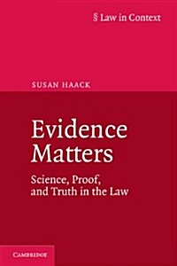 Evidence Matters : Science, Proof, and Truth in the Law (Paperback)