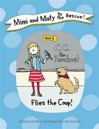 Mimi and Maty to the Rescue!, Book 3: C. C. the Parakeet Flies the Coop! (Hardcover)