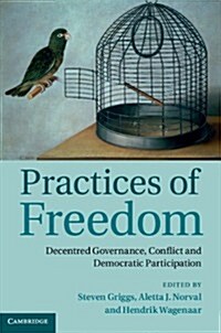Practices of Freedom : Decentred Governance, Conflict and Democratic Participation (Hardcover)