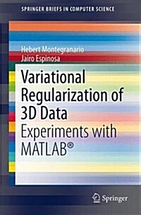 Variational Regularization of 3D Data: Experiments with MATLAB(R) (Paperback, 2014)