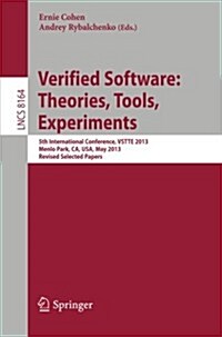 Verified Software: Theorie, Tools, Experiments: 5th International Conference, Vstte 2013, Menlo Park, CA, USA, May 17-19, 2013, Revised Selected Paper (Paperback, 2014)