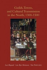 Guilds, Towns, and Cultural Transmission in the North, 1300-1500 (Paperback)