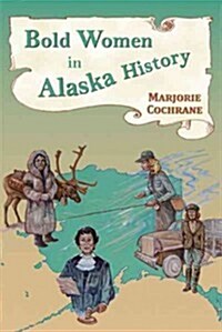 Bold Women in Alaska History (Paperback)