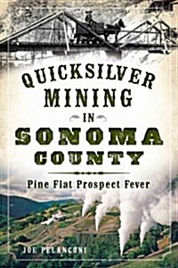 Quicksilver Mining in Sonoma County:: Pine Flat Prospect Fever (Paperback)