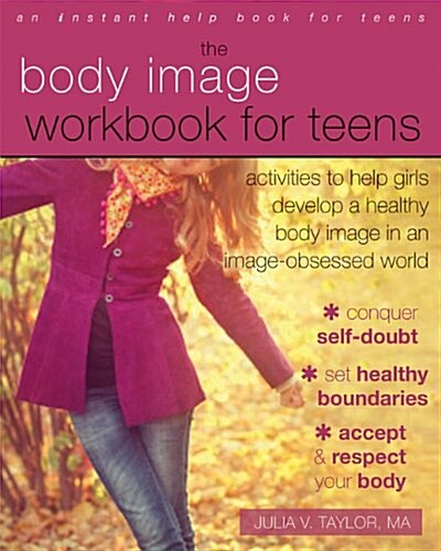 The Body Image Workbook for Teens: Activities to Help Girls Develop a Healthy Body Image in an Image-Obsessed World (Paperback)