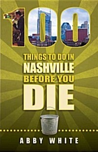 100 Things to Do in Nashville Before You Die (Paperback)