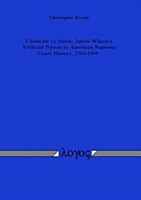 Chisholm to Alden: James Wilsons Artificial Person in American Supreme Court History, 1793-1999 (Paperback)