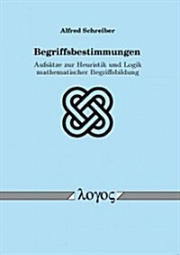 Begriffsbestimmungen: Aufsatze Zur Heuristik Und Logik Mathematischer Begriffsbildung (Paperback)