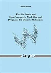 Flexible Semi- And Non-Parametric Modelling and Prognosis for Discrete Outcomes (Paperback)