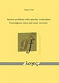 Inverse Problems with Sparsity Constraints: Convergence Rates and Exact Recovery (Paperback)