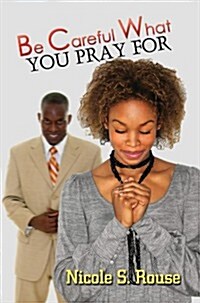 Be Careful What You Pray for (Mass Market Paperback, Reissue)