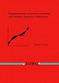 Regularization of Inverse Problems and Inexact Operator Evaluations (Paperback)