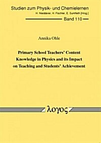 Primary School Teachers Content Knowledge in Physics and Its Impact on Teaching and Students Achievement (Paperback)