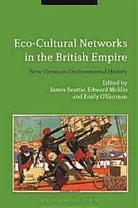 Eco-Cultural Networks and the British Empire: New Views on Environmental History (Hardcover)