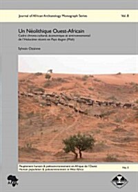 Un Neolithique Ouest-Africain: Cadre Chrono-Culturel, Economique Et Environnemental de LHolocene Recent En Pays Dogon (Mali) (Hardcover)