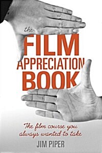 The Film Appreciation Book: The Film Course You Always Wanted to Take (Paperback)