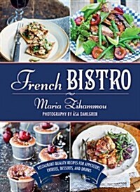 French Bistro: Restaurant-Quality Recipes for Appetizers, Entr?s, Desserts, and Drinks (Hardcover)