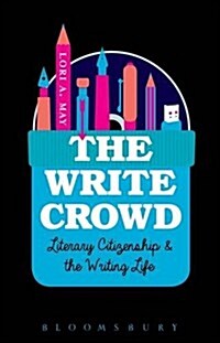 The Write Crowd: Literary Citizenship and the Writing Life (Paperback)
