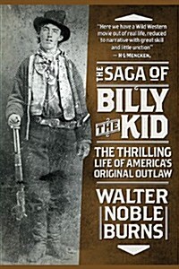 The Saga of Billy the Kid: The Thrilling Life of Americas Original Outlaw (Paperback)