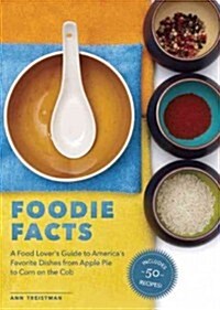 Foodie Facts: A Food Lovers Guide to Americas Favorite Dishes from Apple Pie to Corn on the Cob (Paperback)