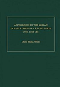 Approaches to the Quran in Early Christian Arabic Texts (750-1258 C.E.) (Hardcover)