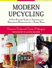 Modern Upcycling: A User-Friendly Guide to Inspiring and Repurposed Handicrafts for a Trendy Home (Hardcover)