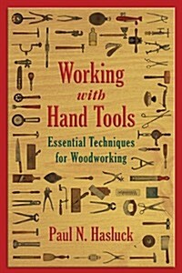 Working with Hand Tools: Essential Techniques for Woodworking (Paperback)
