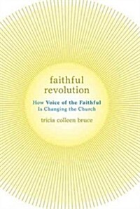 Faithful Revolution: How Voice of the Faithful Is Changing the Church (Paperback)