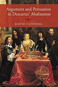 Argument and Persuasion in Descartes Meditations (Paperback, Reprint)