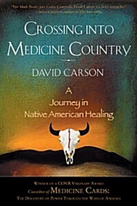 Crossing Into Medicine Country: A Journey in Native American Healing (Paperback)