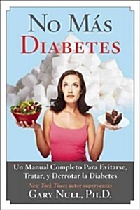 No M? Diabetes: Una Gu? Completa Para Evitar, Tratar, Y Luchar Contra La Diabetes (Paperback)