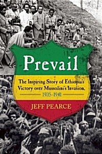 Prevail: The Inspiring Story of Ethiopias Victory Over Mussolinis Invasion, 1935-?1941 (Hardcover)