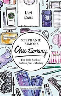 Chic-Tionary: The Little Book of Fashion Faux-Cabulary (Hardcover)