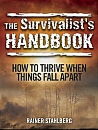 The Survivalists Handbook: How to Thrive When Things Fall Apart (Paperback)