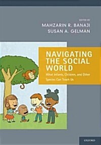 Navigating the Social World: What Infants, Children, and Other Species Can Teach Us (Paperback)