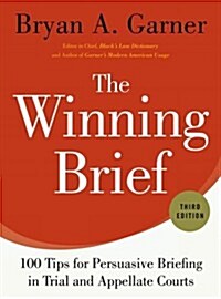 The Winning Brief: 100 Tips for Persuasive Briefing in Trial and Appellate Courts (Hardcover, 3)