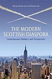 The Modern Scottish Diaspora : Contemporary Debates and Perspectives (Paperback)