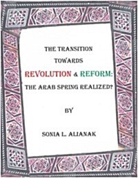 The Transition Towards Revolution and Reform : The Arab Spring Realised? (Hardcover)