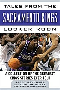 Tales from the Sacramento Kings Locker Room: A Collection of the Greatest Kings Stories Ever Told (Hardcover)