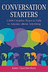 Conversation Starters: 1,000 Creative Ways to Talk to Anyone about Anything (Paperback)