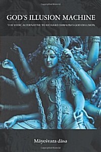 Gods Illusion Machine: The Vedic Alternative to Richard Dawkinss God Delusion (Hardcover)