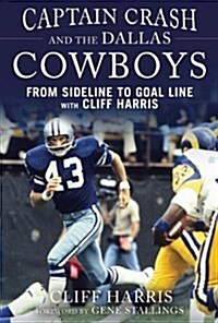 Captain Crash and the Dallas Cowboys: From Sideline to Goal Line with Cliff Harris (Hardcover)