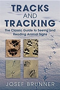 Tracks and Tracking: The Classic Guide to Seeing and Reading Animal Signs (Paperback)