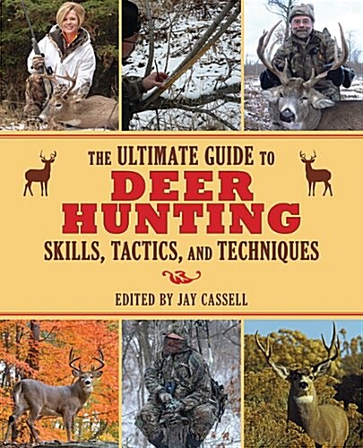 The Ultimate Guide to Deer Hunting Skills, Tactics, and Techniques (Paperback)