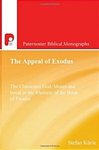 The Appeal of Exodus : The Characters God, Moses and Israel in the Rhetoric of the Book of Exodus (Paperback)